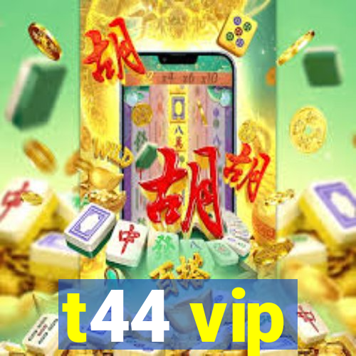 t44 vip